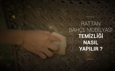 Rattan Bahçe Mobilyası Temizliği Nasıl Yapılır ?